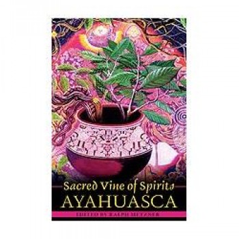 Sacred Vine of Spirits: Ayahuasca Sacred Vine of Spirits: Ayahuasca